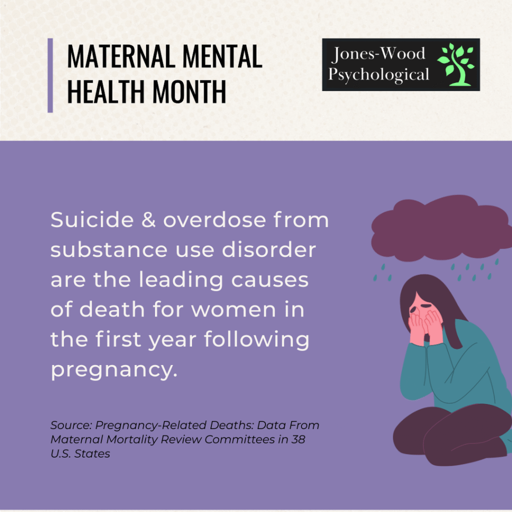 Suicide and overdose from substance use disorder are the leading causes of death for women in the first year following pregnancy. Maternal Mental Health Month