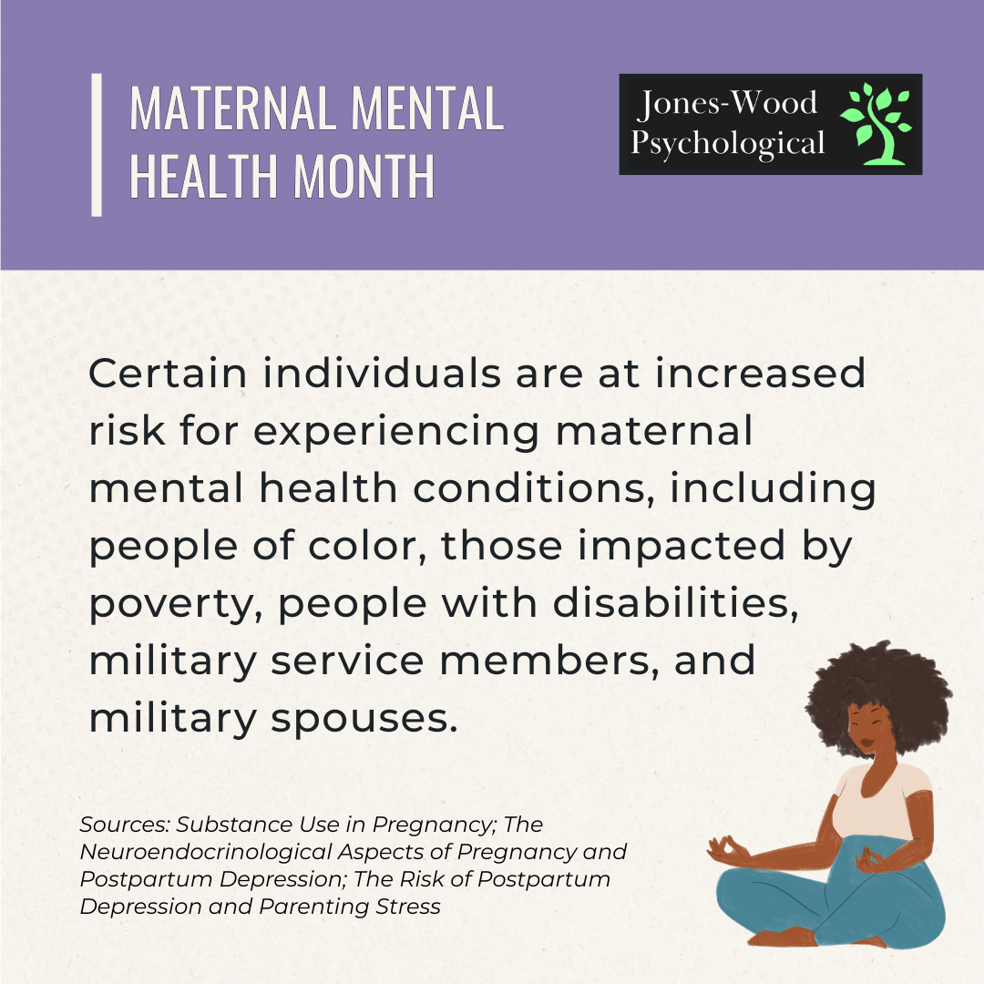 Certain individuals are at increased risk for experiencing maternal mental health conditions, including people of color, those impacted by poverty, people with disabilities, military service members, and military spouses Maternal Mental Health Month